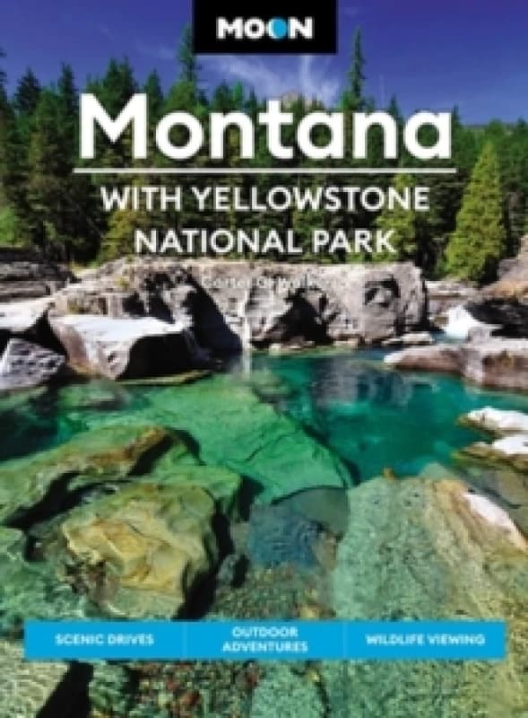 Moon Montana: With Yellowstone National Park (Second Edition) : Scenic Drives, Outdoor Adventures, Wildlife Viewing Paperback / softback