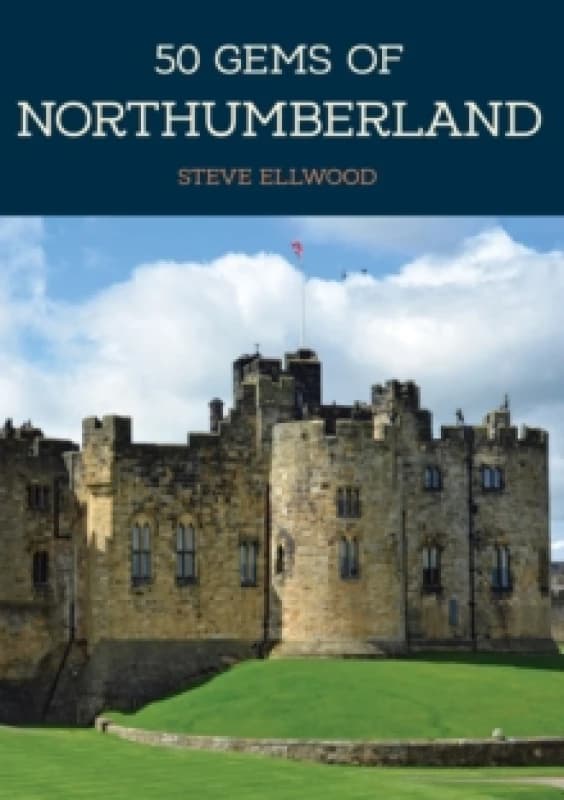 50 Gems of Northumberland : The History & Heritage of the Most Iconic Places Paperback / softback