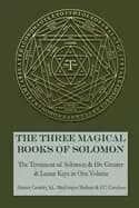 three magical books of solomon the greater and lesser keys and the testamen