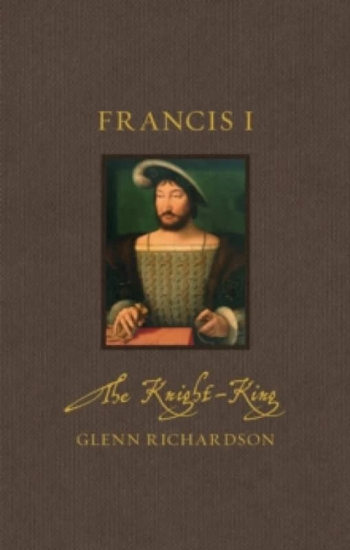 Francis I : The Knight-King Hardback