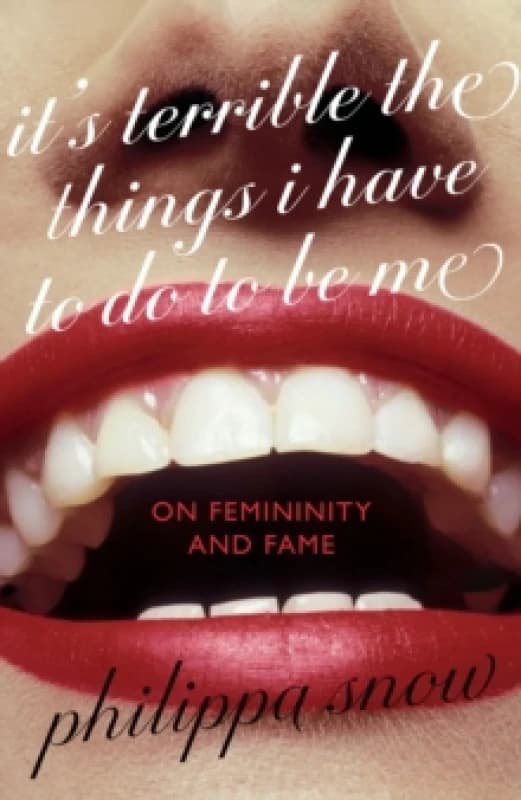 It's Terrible the Things I Have to Do to Be Me. Hardback. By Philippa Snow Books