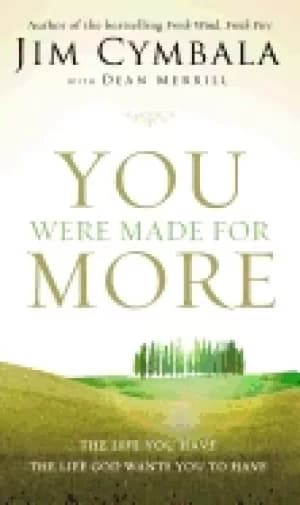 you were made for more the life you have the life god wants you to have