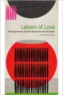 Labors of Love : Nursing Homes and the Structures of Care Work
