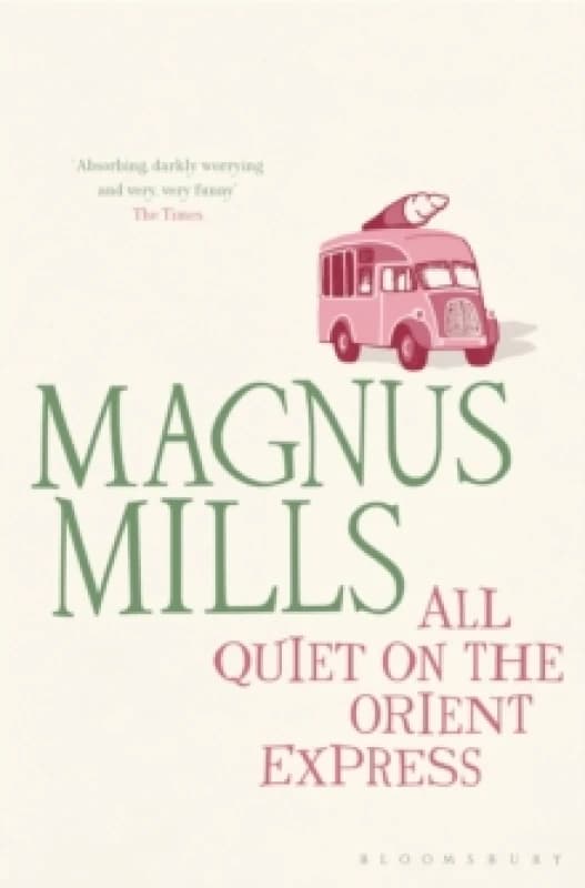 All Quiet on the Orient Express : A 'hilariously surreal' novel from the Booker Prize-shortlisted author Paperback / softback