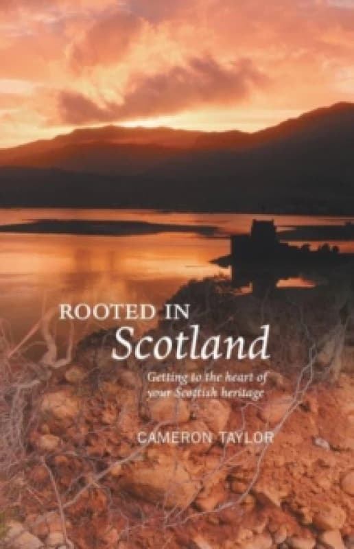 Rooted in Scotland : Getting to the Heart of Your Scottish Heritage Paperback / softback
