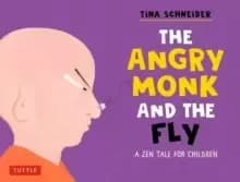 The Angry Monk and the Fly : A Tale of Mindfulness for Children