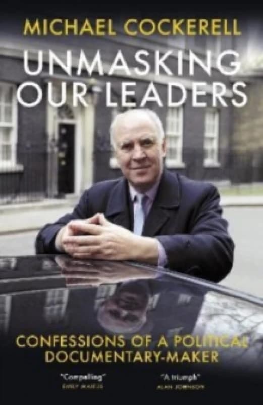 Unmasking Our Leaders : Confessions of a Political Documentary-Maker Paperback / softback