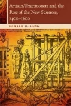 Artisan/practitioners and the Rise of the New Sciences 1400-1600 by Pamela O. Long Paperback