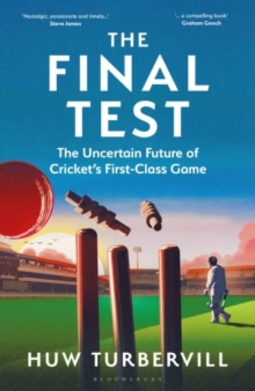 The Final Test : The Uncertain Future of Crickets First-Class Game Hardback