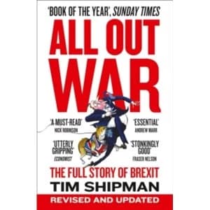 All Out War : The Full Story of How Brexit Sank Britains Political Class