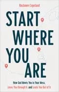 start where you are how god meets you in your mess loves you through it and