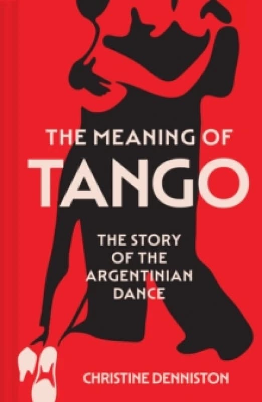The Meaning of Tango. Paperback. By Christine Denniston Books