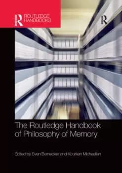 The Routledge Handbook of Philosophy of Memory