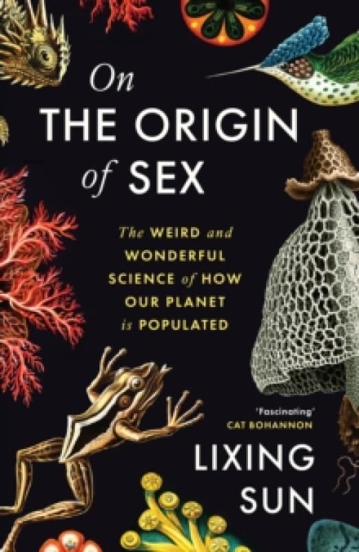 On the Origin of Sex : The Weird and Wonderful Science of How Our Planet is Populated Hardback