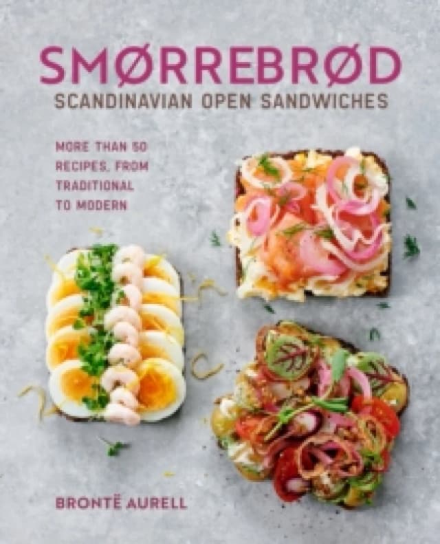 Smorrebrod: Scandinavian Open Sandwiches : More Than 50 Recipes, from Traditional to Modern Hardback