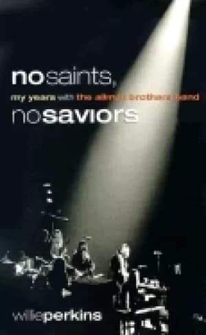 no saints no saviors my years with the allman brothers band