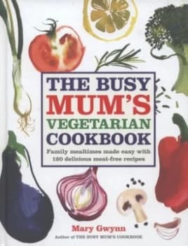 The Busy Mums Vegetarian Cookbook by Mary Gwynn Hardback