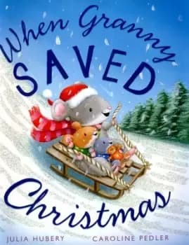 When Granny saved Christmas by Julia Hubery