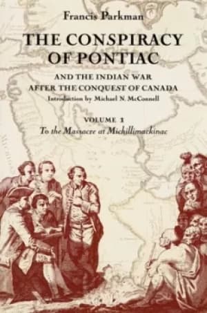 The conspiracy of Pontiac and the Indian war after the conquest of Canada by Francis Parkman