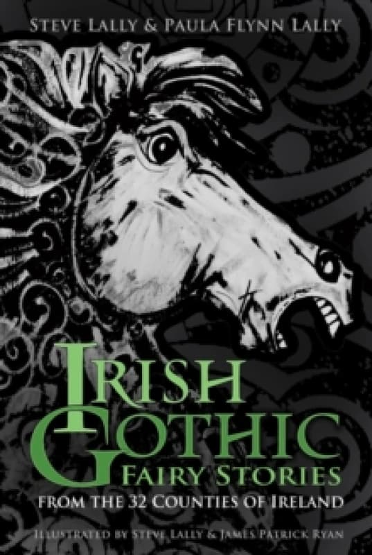 Irish Gothic Fairy Stories : From the 32 Counties of Ireland Paperback / softback