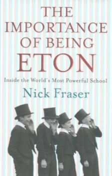 The Importance of Being Eton by Nicholas Fraser Hardback