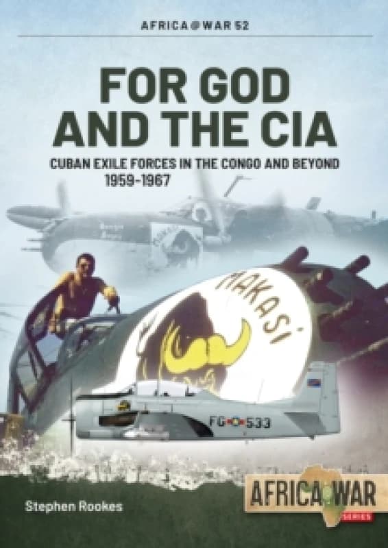 For God and the CIA : Cuban Exile Forces in the Congo and Beyond, 1959-1967 Paperback / softback