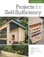 step by step projects for self sufficiency grow edibles raise animals live