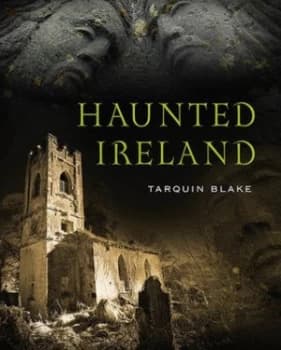Haunted Ireland by Tarquin Blake Hardback