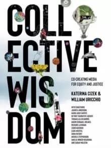 Collective Wisdom : Co-Creating Media for Equity and Justice