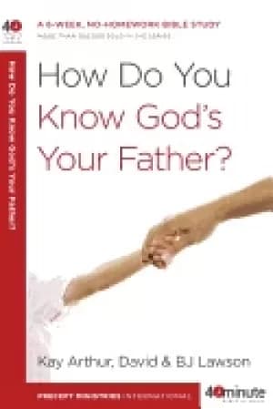 how do you know gods your father a 6 week no homework bible study