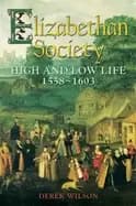 elizabethan society high and low life 1558 1603