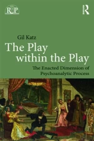 The Play Within the Play: The Enacted Dimension of Psychoanalytic Process