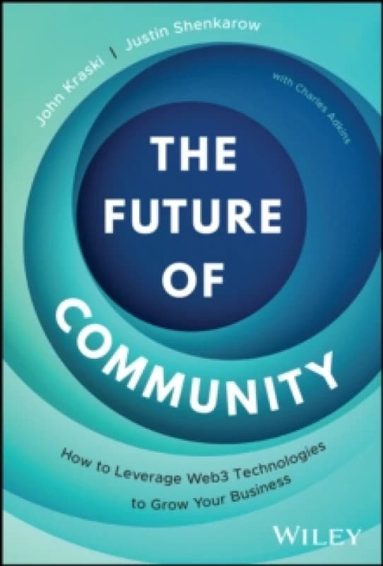 The Future of Community : How to Leverage Web3 Technologies to Grow Your Business Hardback