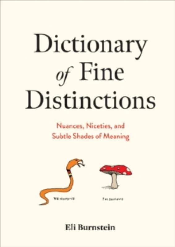 Dictionary of Fine Distinctions : Nuances, Niceties, and Subtle Shades of Meaning Hardback
