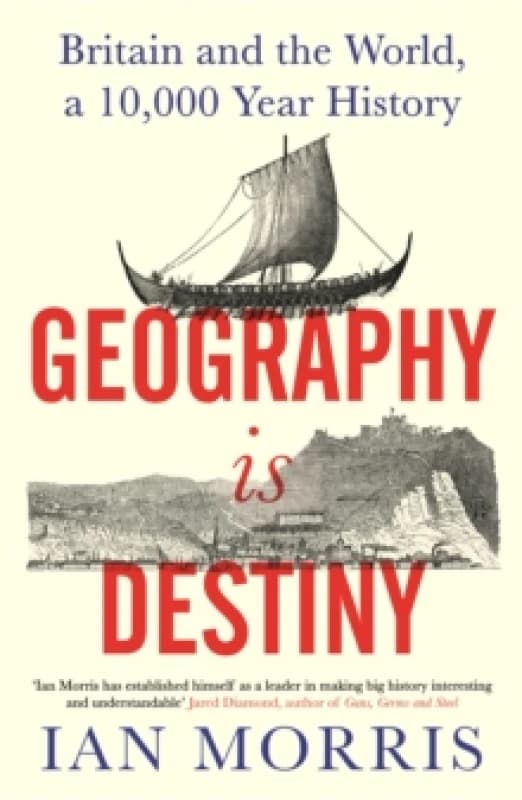 Geography Is Destiny : Britain and the World, a 10,000 Year History Hardback