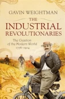 The Industrial Revolutionaries by Gavin Weightman Book