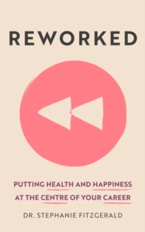 Reworked : Putting Health and Happiness at the Centre of Your Career Paperback / softback
