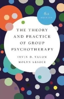 The Theory and Practice of Group Psychotherapy by Irvin Yalom