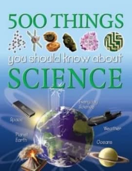500 Things You Should Know about Science by Clare Oliver and Steve Parker and Peter D Riley and Clive Carpenter Hardback