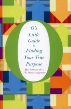 Os Little Guide to Finding Your True Purpose by The Editors of O the Oprah Magazine Hardback