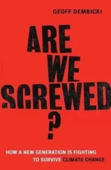 Are we screwed? by Geoff Dembicki