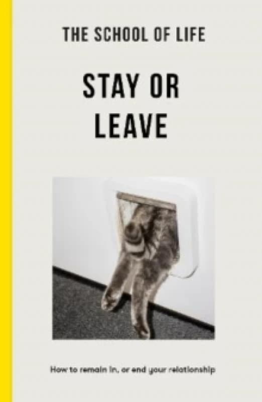 The School of Life - Stay or Leave : How to remain in, or end, your relationship Paperback / softback