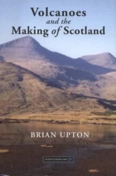 Volcanoes and the Making of Scotland by Brian Upton Hardback