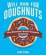 Will Run For Doughnuts : The Montclair Bread Company Cookbook