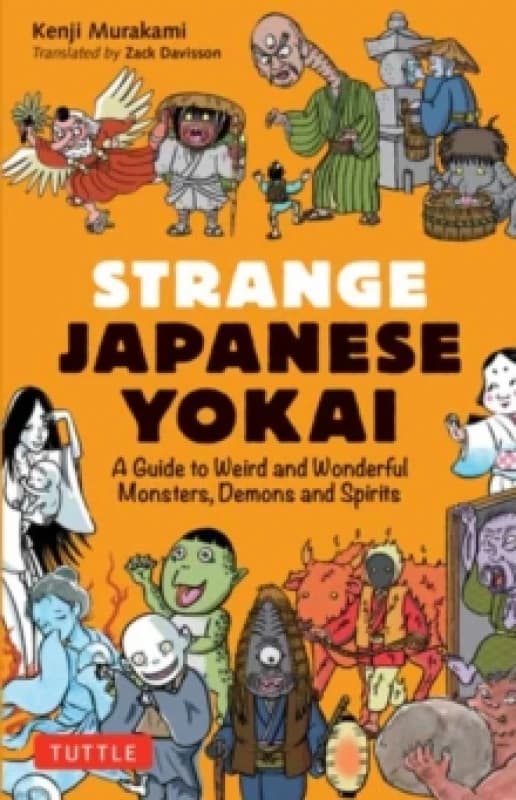 Strange Japanese Yokai : A Guide to Weird and Wonderful Monsters, Demons and Spirits Paperback / softback