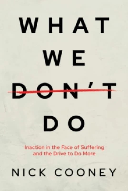 What We Don't Do : Inaction in the Face of Suffering and the Drive to Do More Paperback / softback