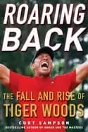 roaring back the fall and rise of tiger woods
