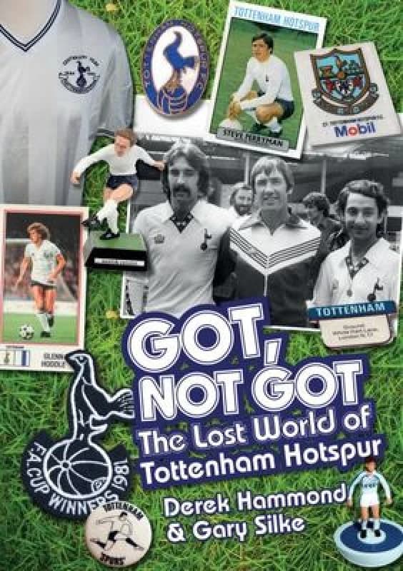 Got Not Got. the Lost World of Tottenham Hotspur by Derek Hammond Hardback