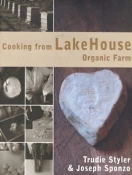 Cooking from Lake House Organic Farm by Trudie Styler and Joseph Sponzo Hardback