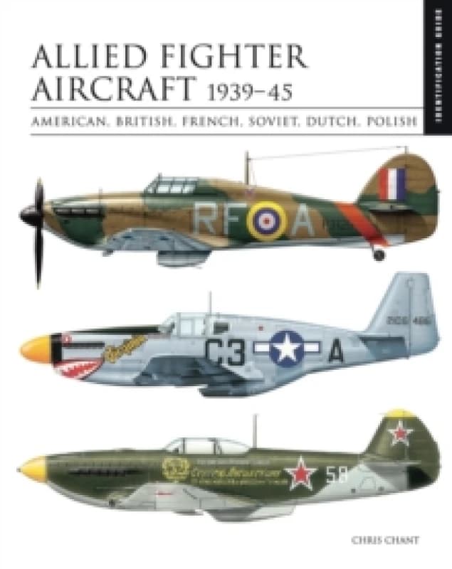 Allied Fighter Aircraft 1939-45 : American, British, French, Soviet, Dutch, Polish Hardback